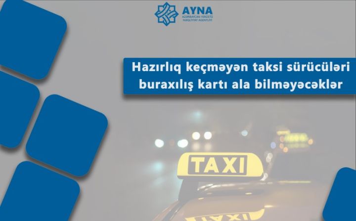 Hazırlıq keçməyən taksi sürücüləri buraxılış kartı ala bilməyəcəklər